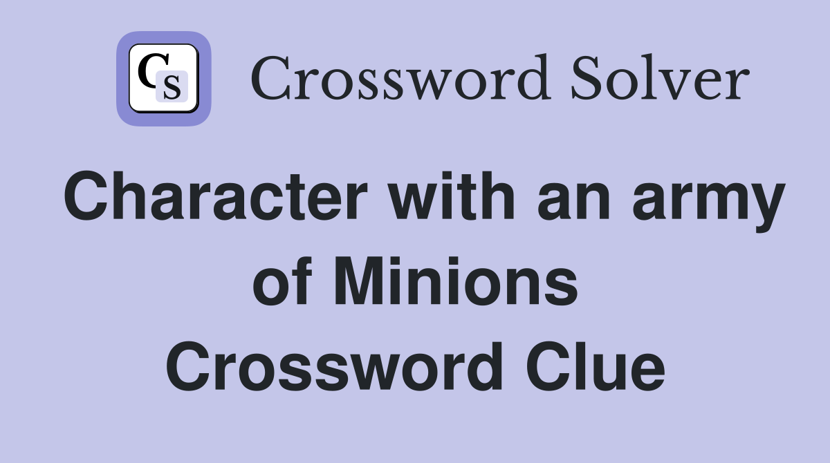 Character with an army of Minions Crossword Clue Answers Crossword